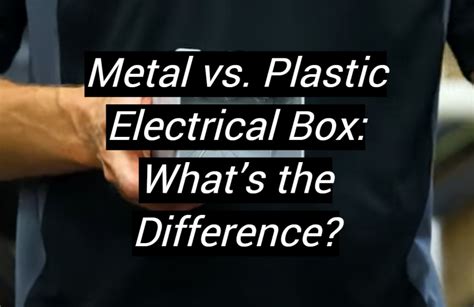 difference beteen plsric nd metal electric box|plastic electrical boxes.